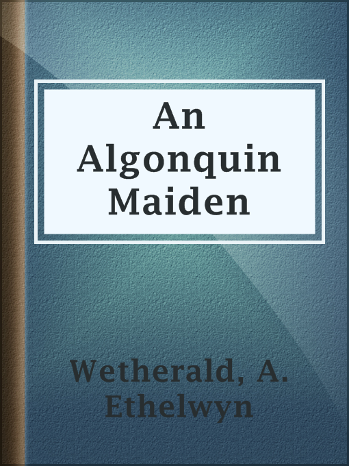 Title details for An Algonquin Maiden by A. Ethelwyn Wetherald - Available